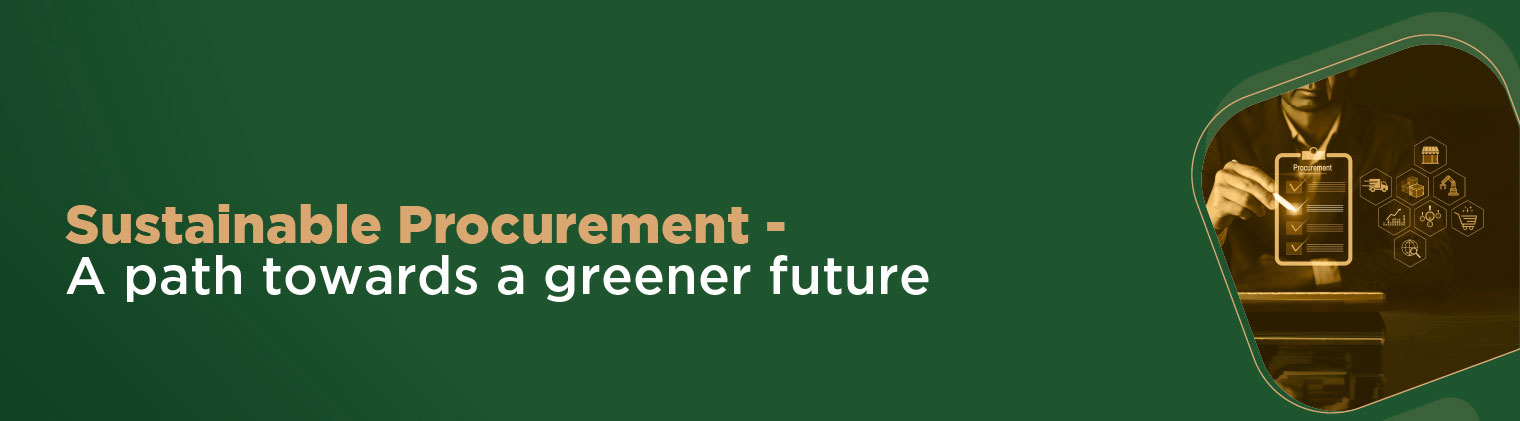 Sustainable Procurement - A path towards a greener future